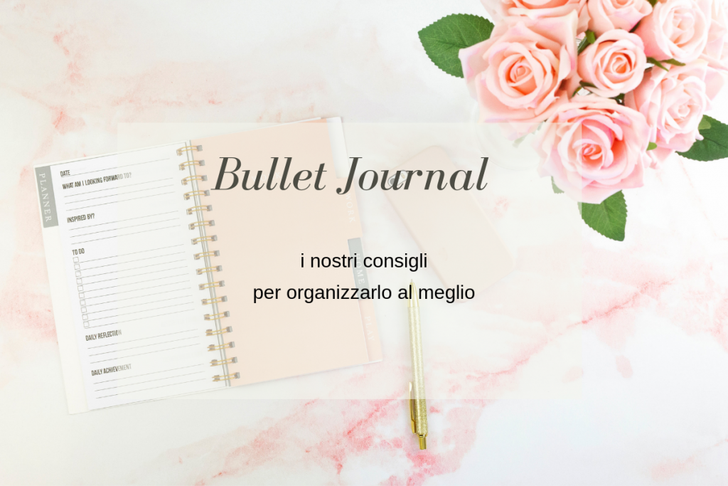 Bullet Journal, cos'è e come ti riorganizza la vita in modo fun